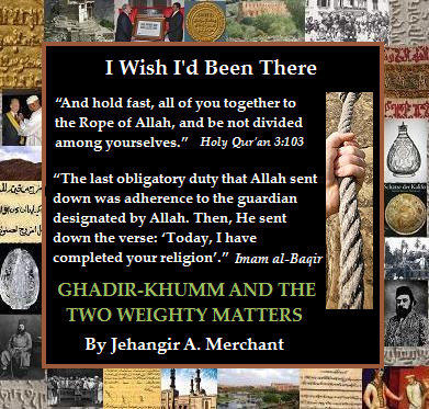 Jehangir A. Merchant - I Wish I'd Been There - Ghadir-Khumm and the Two Weighty Matters