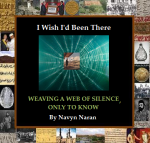 Navyn Naran - I Wish I'd Been There - "Weaving a Web of Silence, Only to Know"