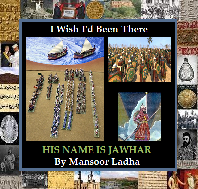 A collage featuring boats, historical figures, and images related to Ismaili history, with the title 'I Wish I'd Been There' and the subtitle 'HIS NAME IS JAWHAR' by Mansoor Ladha.