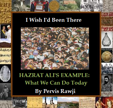 Pervis Rawji - I Wish I'd Been There - Hazrat Ali's Example: What We Can Do Today