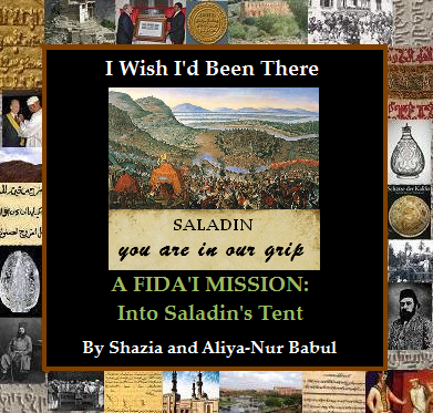 A collage featuring the title 'I Wish I'd Been There' with an illustration of a historical scene, the name 'Saladin' prominently displayed, and text reading 'A Fida'i Mission: Into Saladin's Tent' along with images representing Ismaili history.