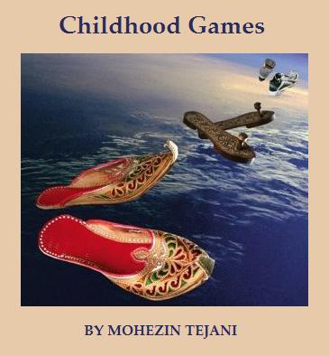 Essays and letters: Please click for "Childhood Games" by Mohezin Tejani