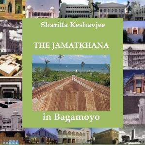 "The Jamatkhana in Bagamoyo" by Shariffa Keshavjee. Simerg Special Jamatkhana Series - A Place of Social and Spiritual Convergence Book cover titled 'The Jamatkhana in Bagamoyo' by Shariffa Keshavjee, featuring an image of the Jamatkhana's roof with a coastal background and surrounded by smaller images of various Jamatkhanas.