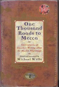 One Thousand Roads to Mecca Edited and Introduced by Michael Wolfe. © 1997 Michael Wolfe. Article reproduced with the permission of the publisher Grove/Atlantic, Inc.