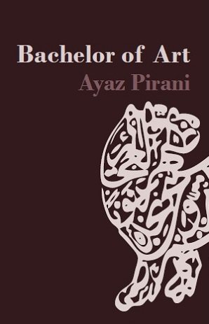 Bachelor of Art by Ayaz Pirani