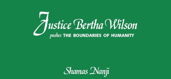 Boundaries of Humanity Shamas Nanji Justice Bertha Wilson Supreme Court Canada