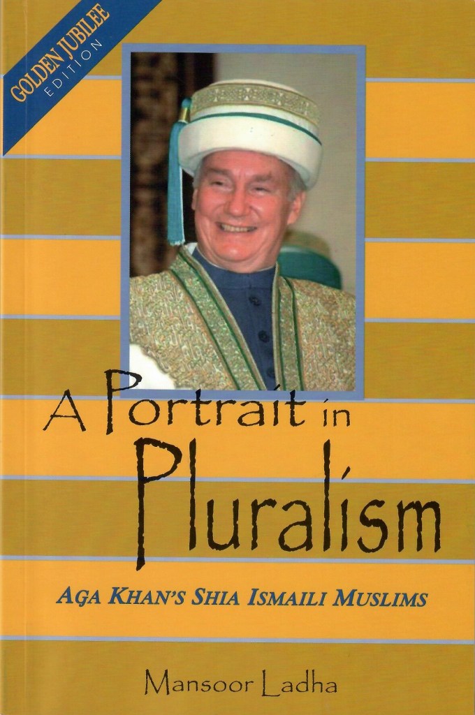 A Portrait in Pluralism, Aga Khan's Shia Ismaili Muslims, by Mansoor Ladha, journalist, Simerg Ismaili author series