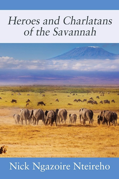 Heroes and Charlatans of the Savannah by Nick Ngazoire Nteireho